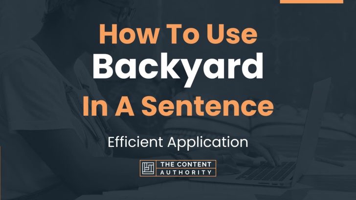 How To Use “Backyard” In A Sentence: Efficient Application