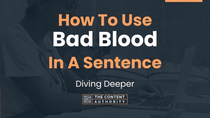 How To Use “Bad Blood” In A Sentence: Diving Deeper