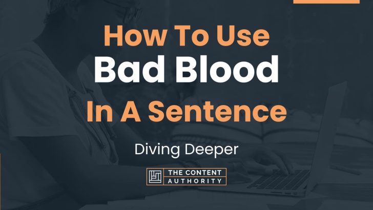 how-to-use-bad-blood-in-a-sentence-diving-deeper