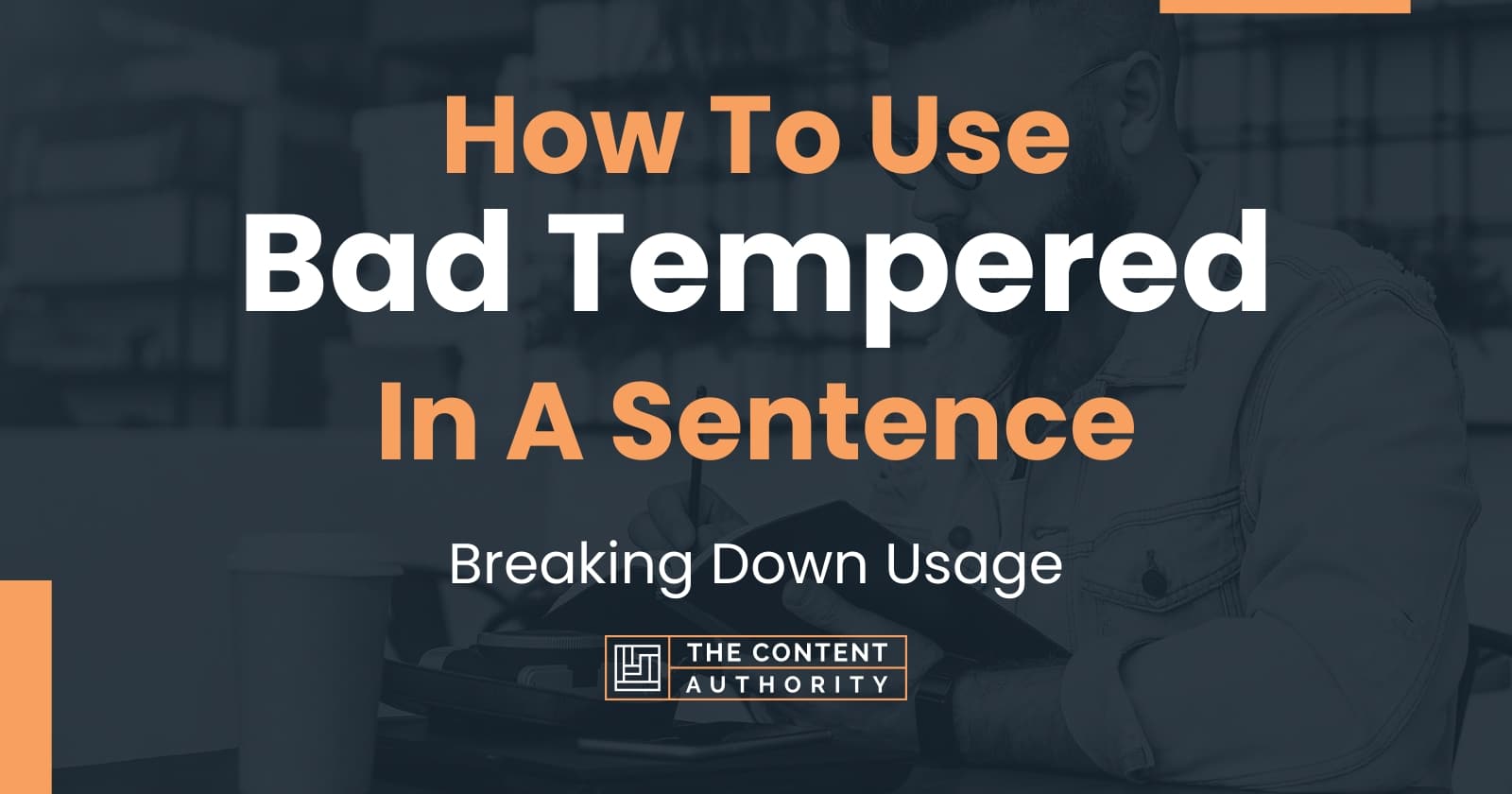 how-to-use-bad-tempered-in-a-sentence-breaking-down-usage