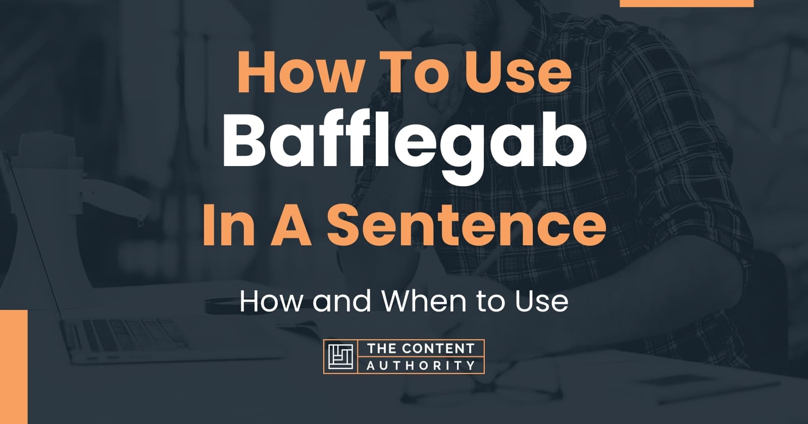 How To Use "Bafflegab" In A Sentence How and When to Use