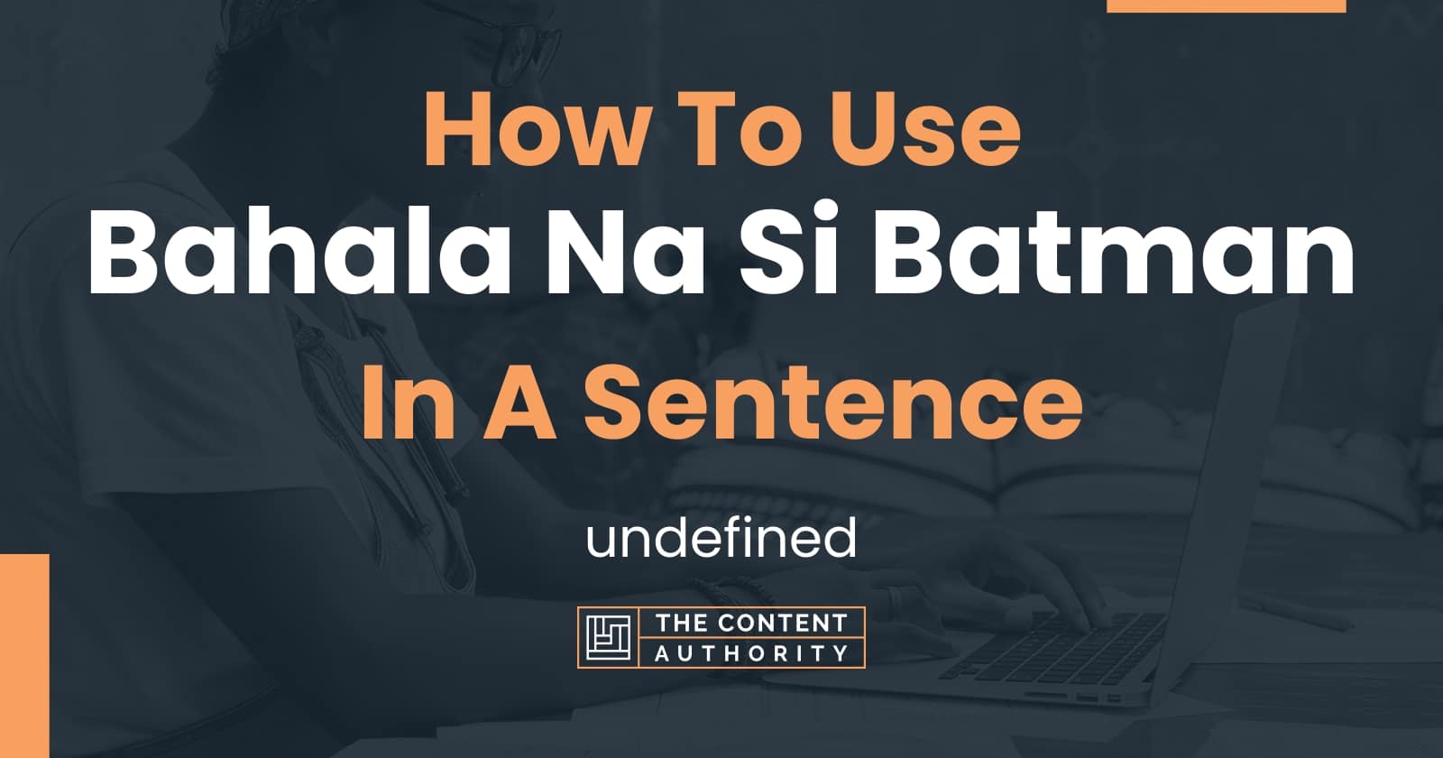 How To Use "Bahala Na Si Batman" In A Sentence: Undefined