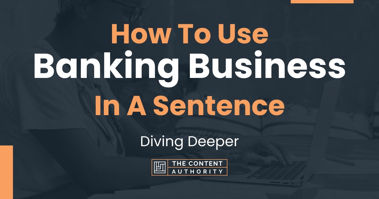 how-to-use-banking-business-in-a-sentence-diving-deeper