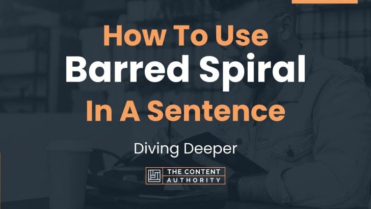How To Use “Barred Spiral” In A Sentence: Diving Deeper