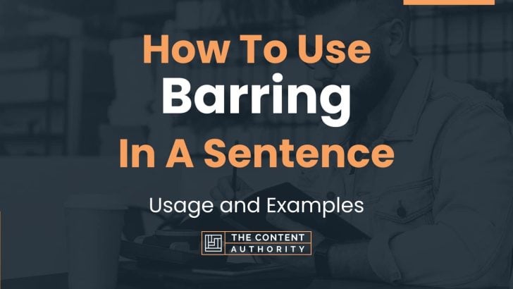 How To Use “Barring” In A Sentence: Usage and Examples