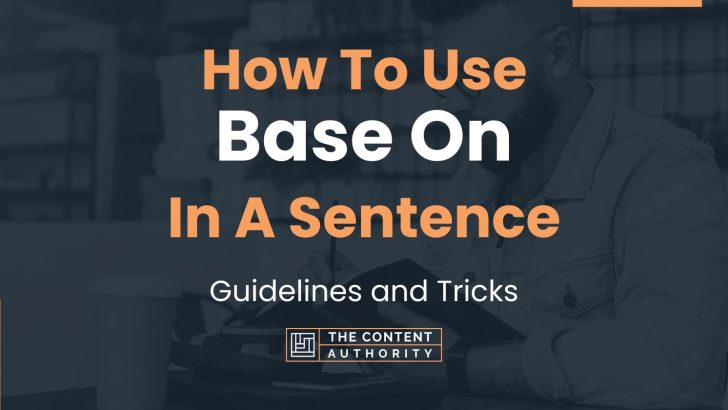 how-to-use-base-on-in-a-sentence-guidelines-and-tricks