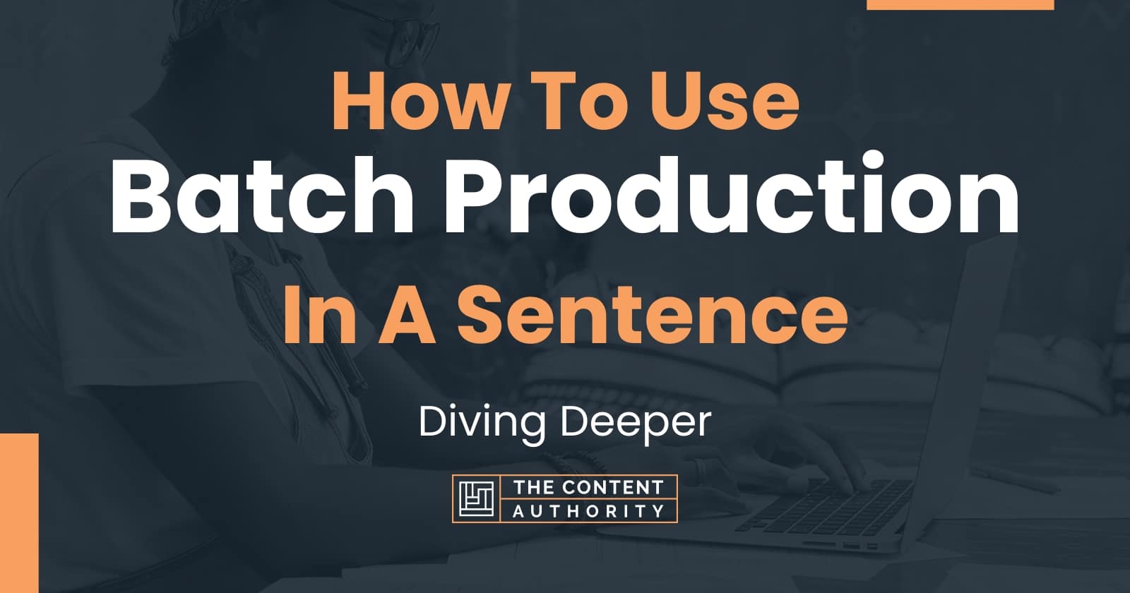 how-to-use-batch-production-in-a-sentence-diving-deeper