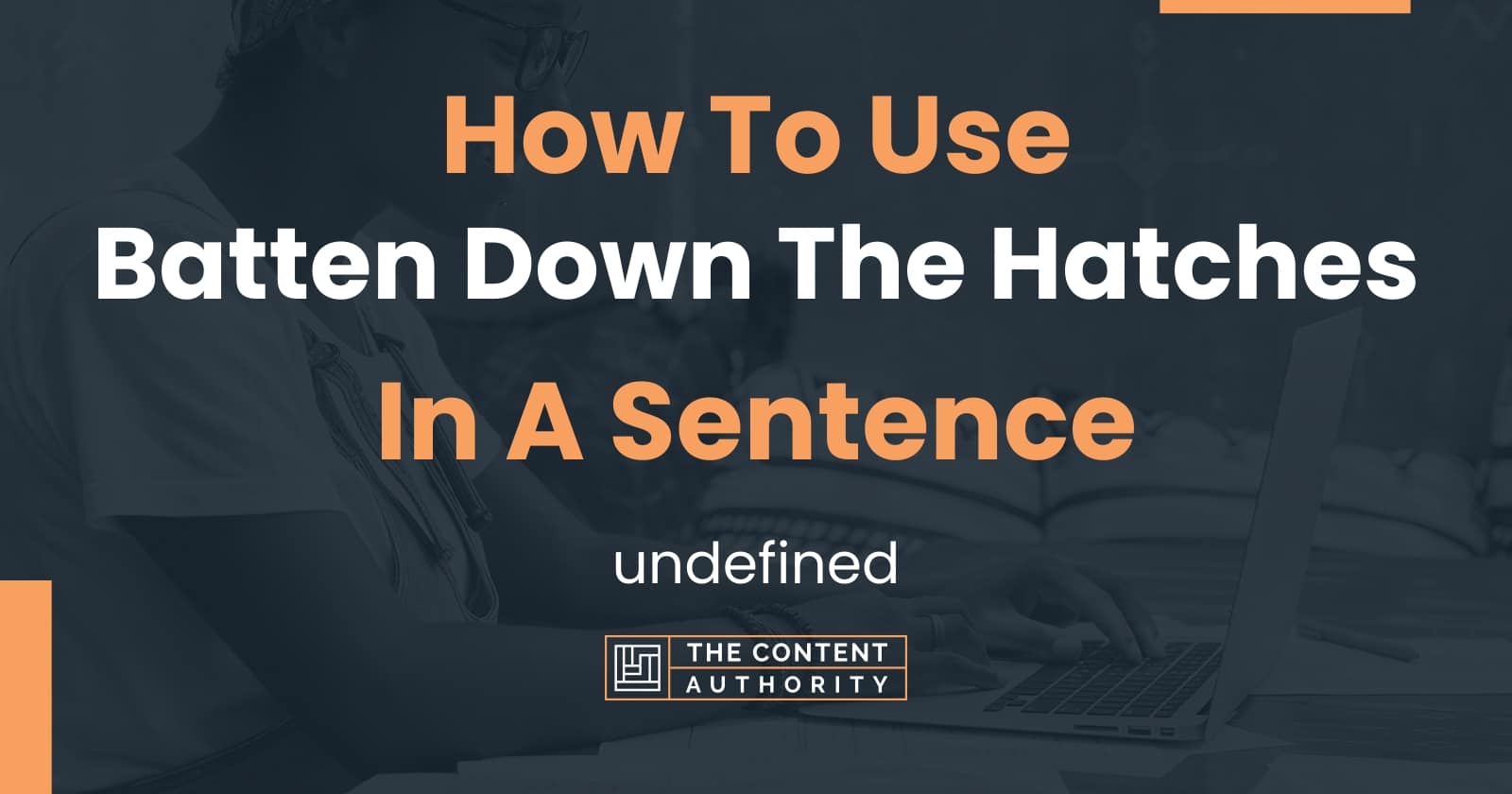 How To Use "Batten Down The Hatches" In A Sentence undefined