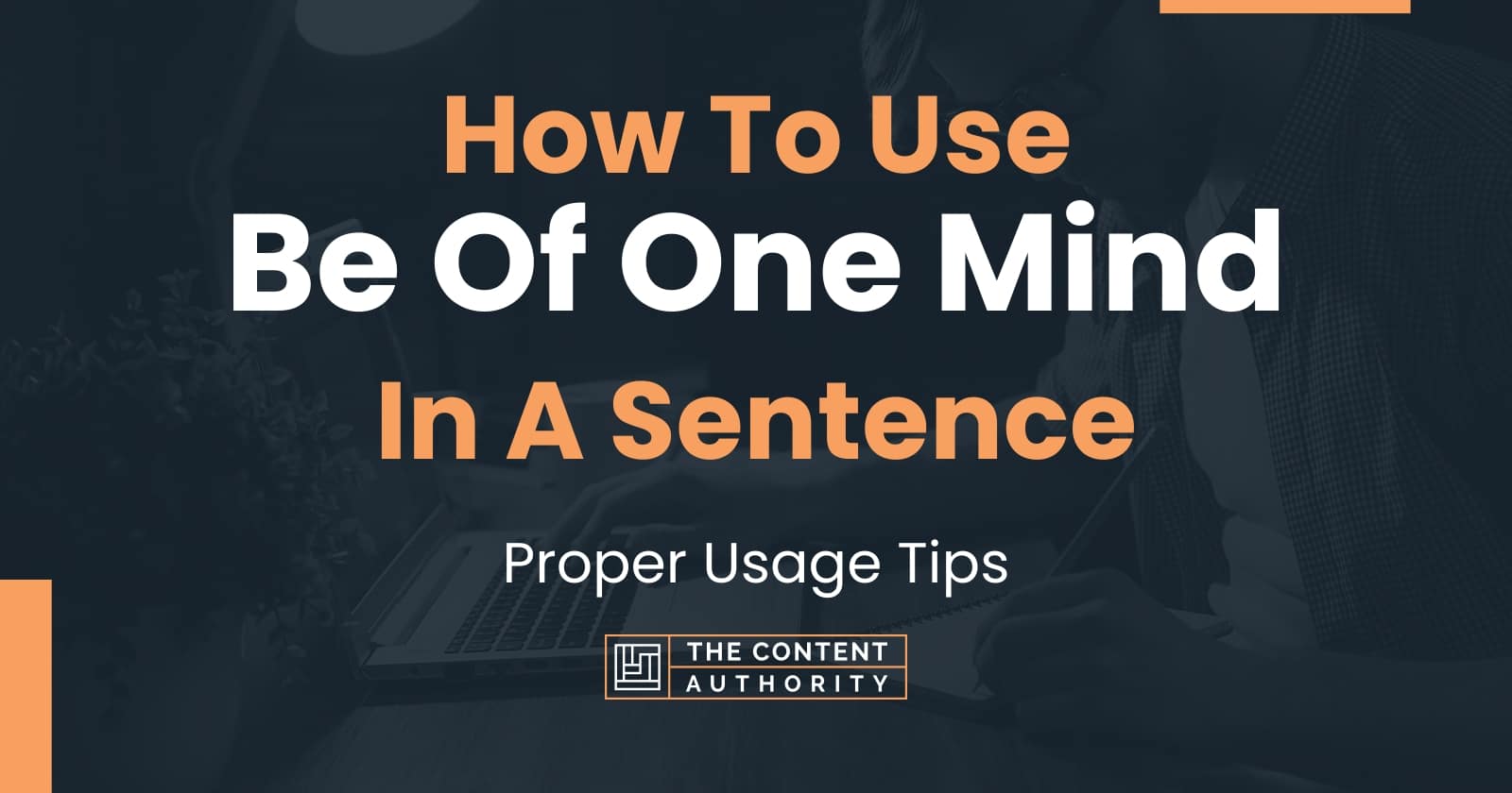 How To Use "Be Of One Mind" In A Sentence Proper Usage Tips