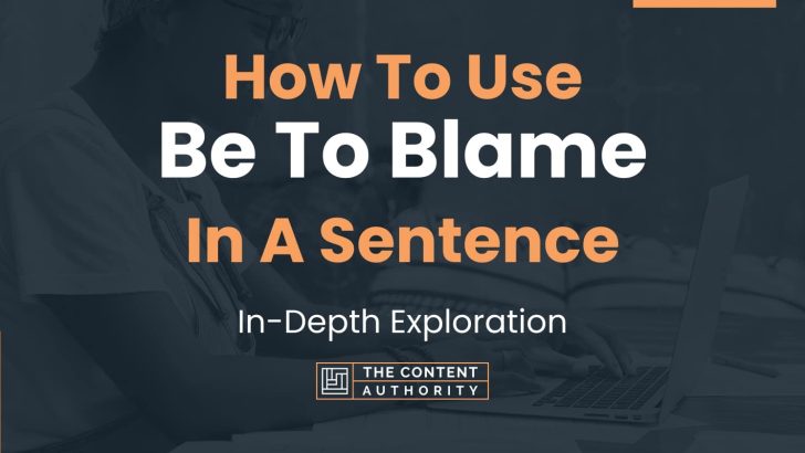 how-to-use-be-to-blame-in-a-sentence-in-depth-exploration