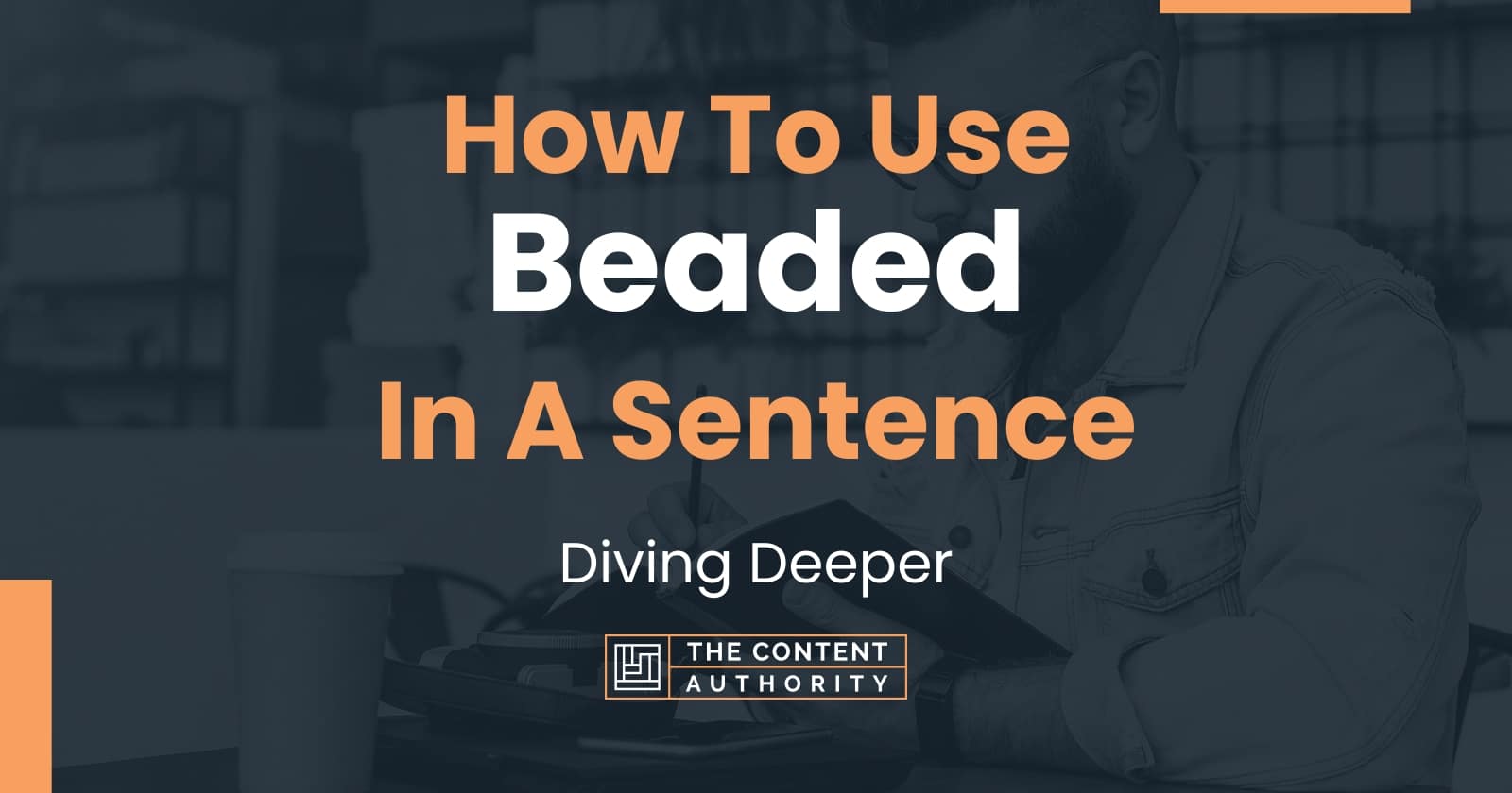 How To Use "Beaded" In A Sentence Diving Deeper