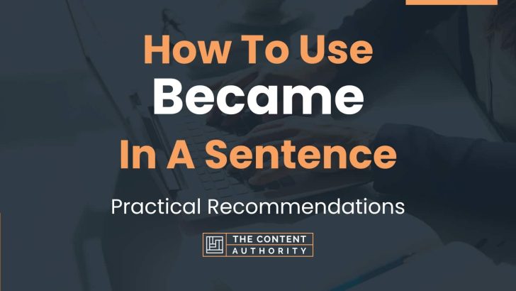 How To Use “Became” In A Sentence: Practical Recommendations