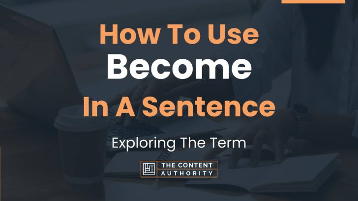 How To Use “Become” In A Sentence: Exploring The Term