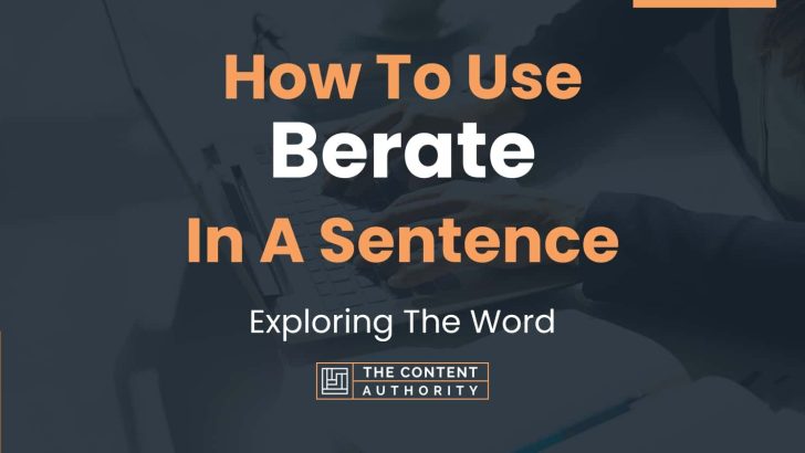 How To Use “Berate” In A Sentence: Exploring The Word