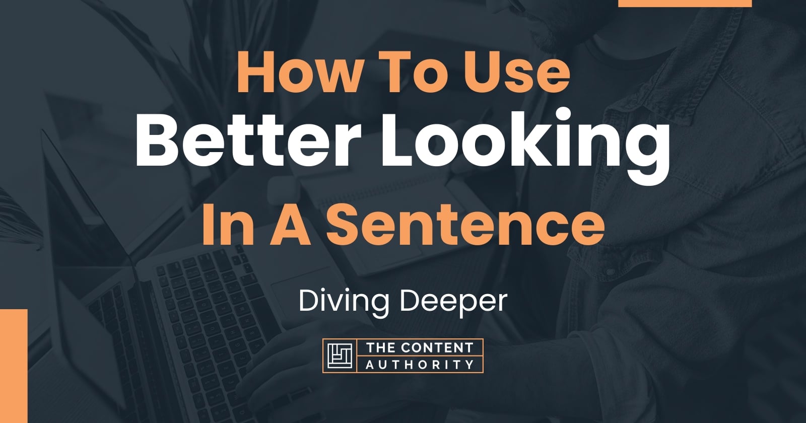 how-to-use-better-looking-in-a-sentence-diving-deeper