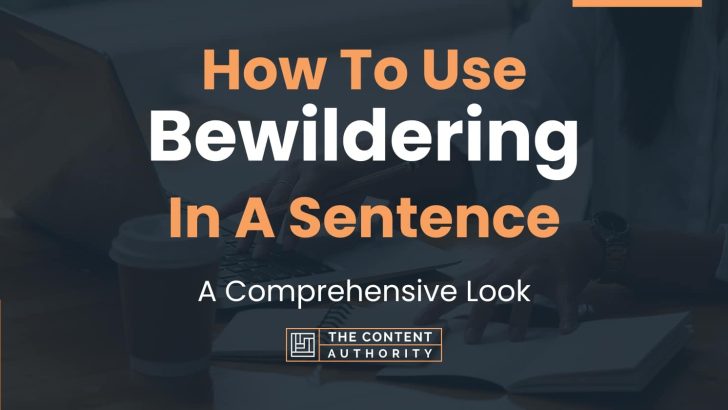How To Use “Bewildering” In A Sentence: A Comprehensive Look