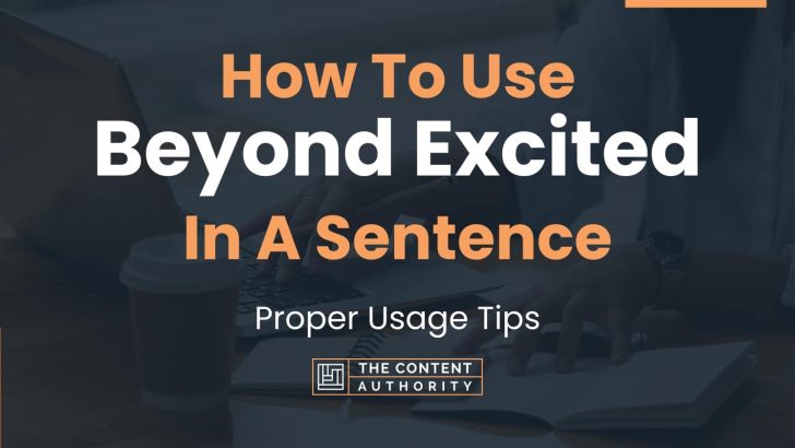 how-to-use-beyond-excited-in-a-sentence-proper-usage-tips