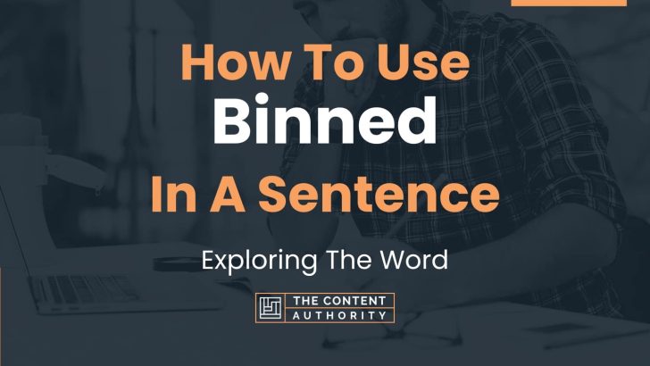 How To Use “Binned” In A Sentence: Exploring The Word