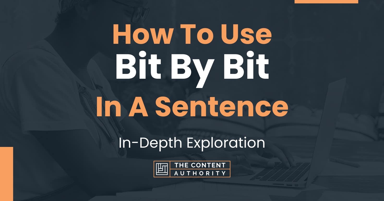 how-to-use-bit-by-bit-in-a-sentence-in-depth-exploration