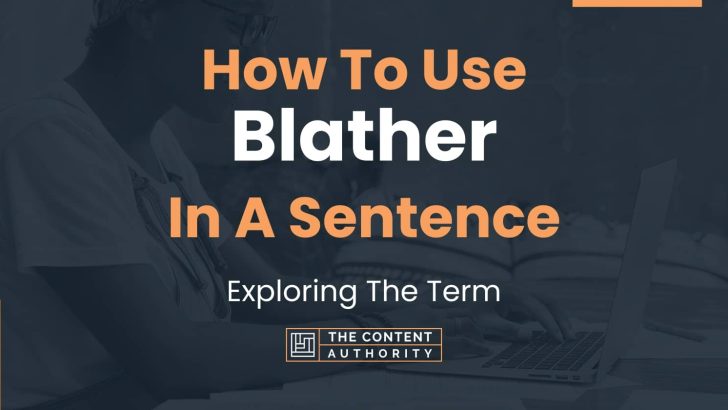 How To Use “Blather” In A Sentence: Exploring The Term