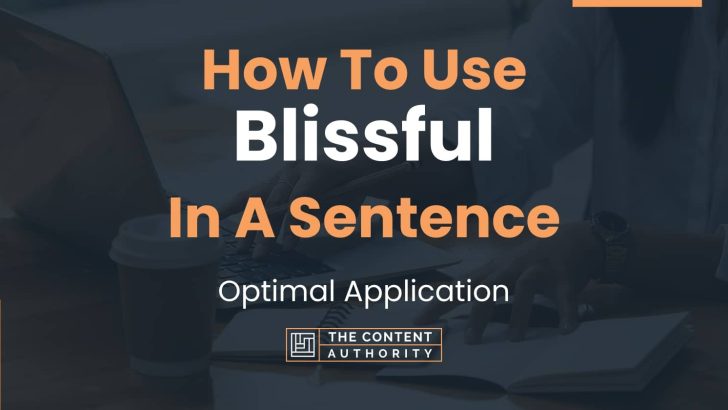 How To Use “Blissful” In A Sentence: Optimal Application