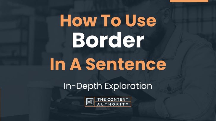 How To Use “Border” In A Sentence: In-Depth Exploration