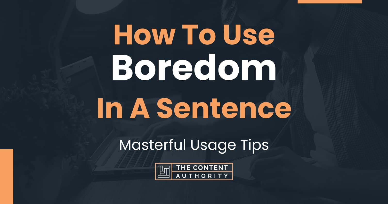 How To Use Boredom In A Sentence Masterful Usage Tips