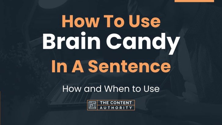 how-to-use-brain-candy-in-a-sentence-how-and-when-to-use