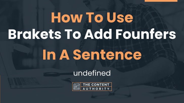 how-to-use-brakets-to-add-founfers-in-a-sentence-undefined