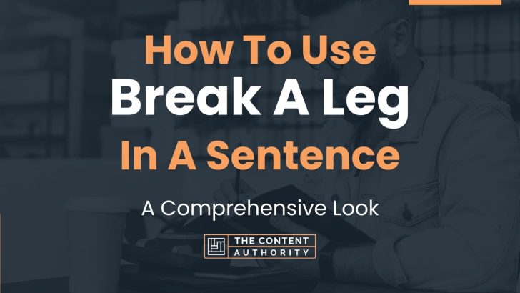 how-to-use-break-a-leg-in-a-sentence-a-comprehensive-look