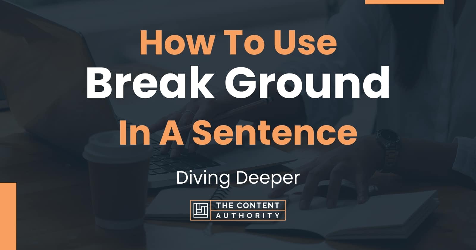 how-to-use-break-ground-in-a-sentence-diving-deeper