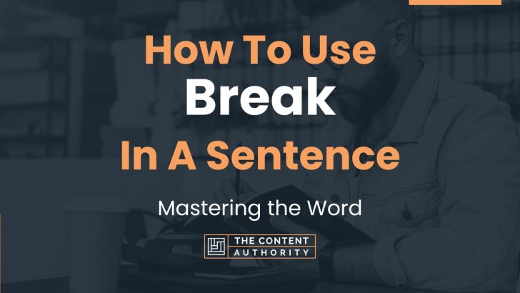 How To Use “Break” In A Sentence: Mastering the Word