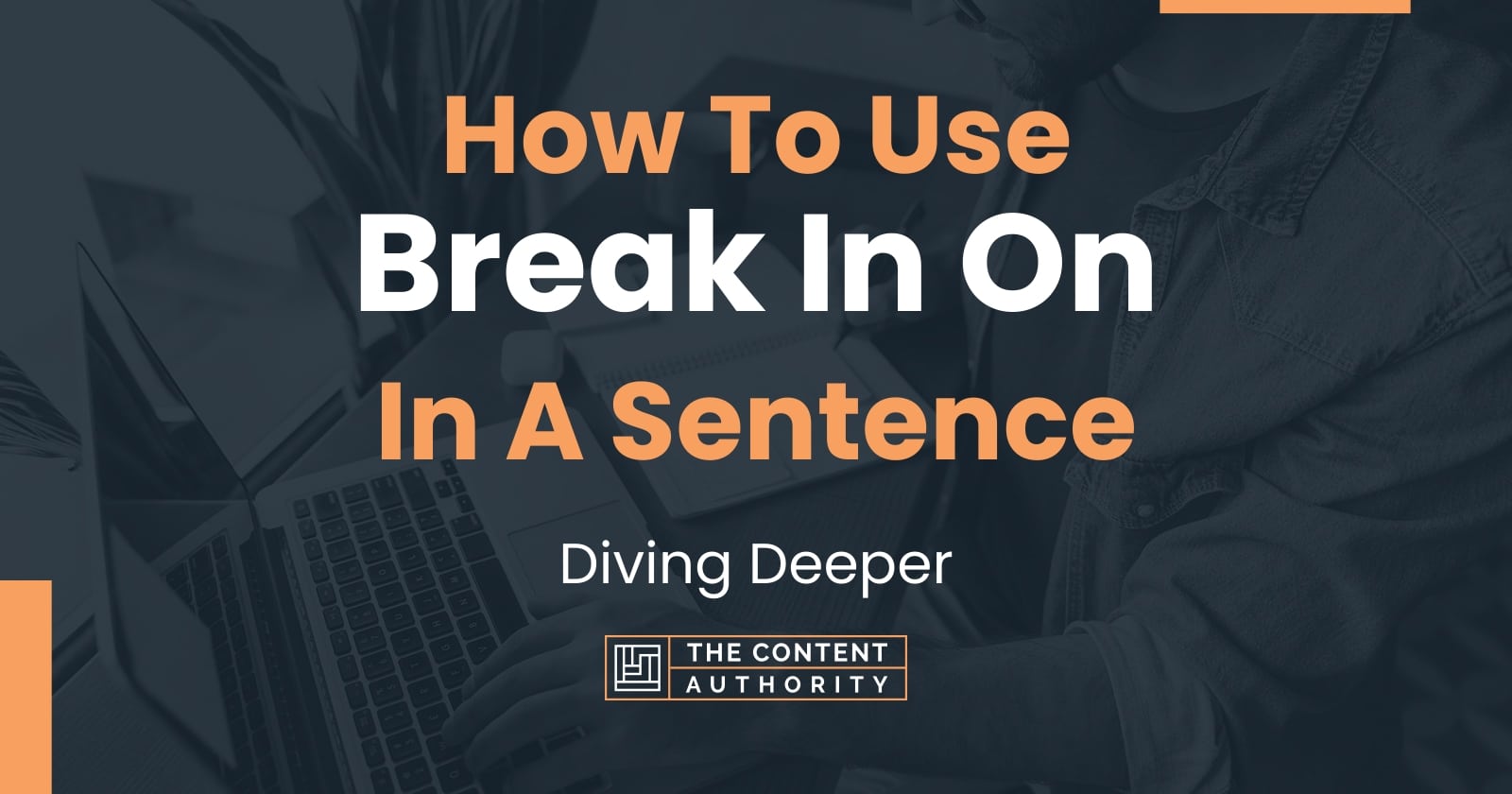 how-to-use-break-in-on-in-a-sentence-diving-deeper