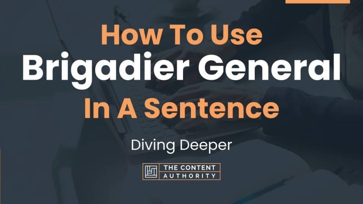 how-to-use-brigadier-general-in-a-sentence-diving-deeper