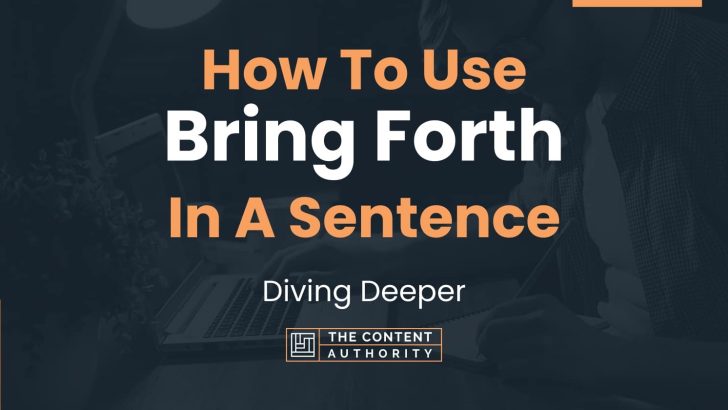 how-to-use-bring-forth-in-a-sentence-diving-deeper