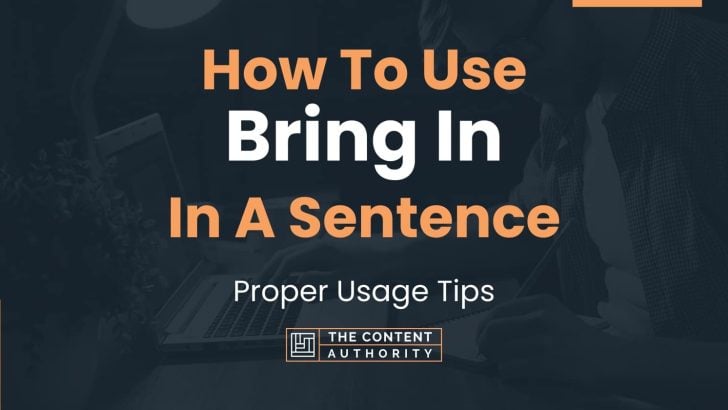 How To Use “Bring In” In A Sentence: Proper Usage Tips