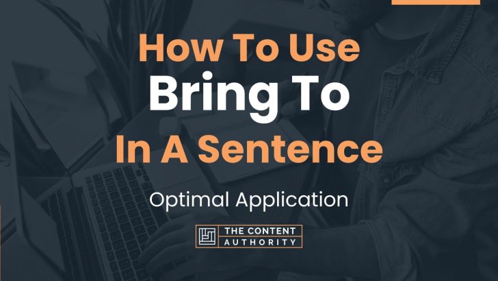 How To Use “Bring To” In A Sentence: Optimal Application