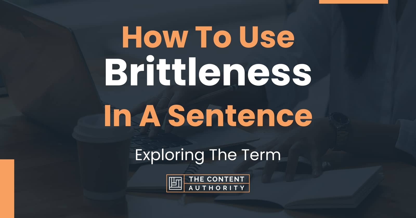 how-to-use-brittleness-in-a-sentence-exploring-the-term