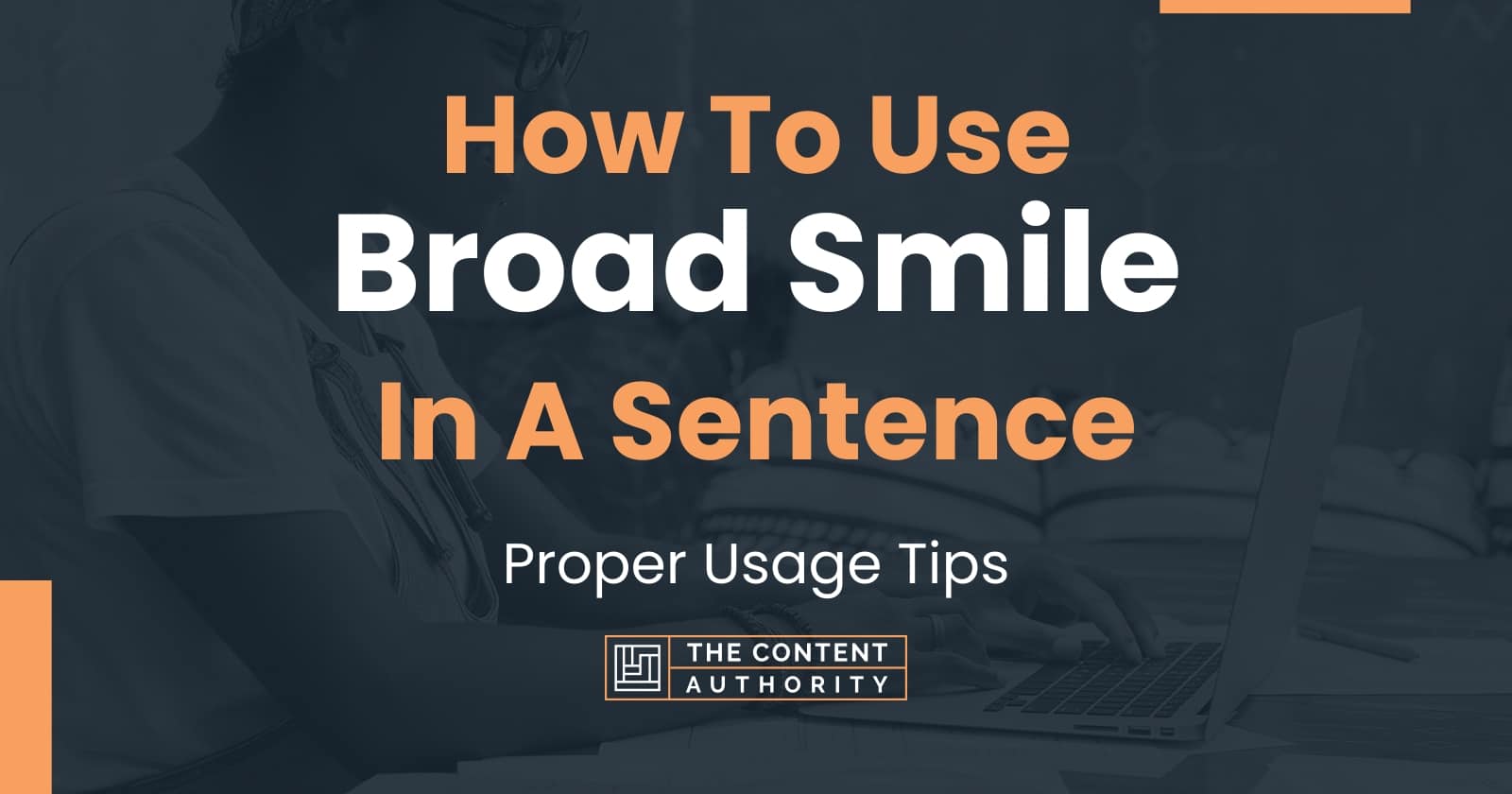 how-to-use-broad-smile-in-a-sentence-proper-usage-tips