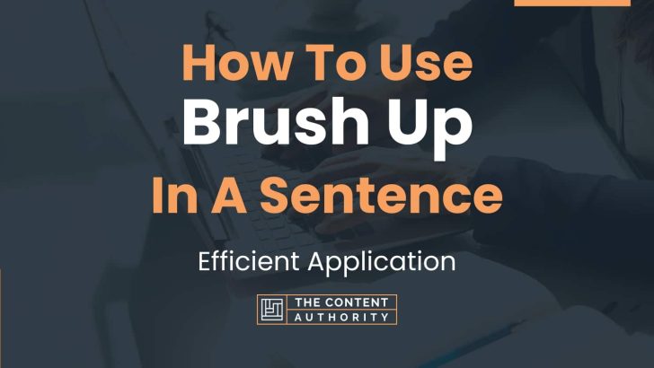 How To Use “Brush Up” In A Sentence: Efficient Application