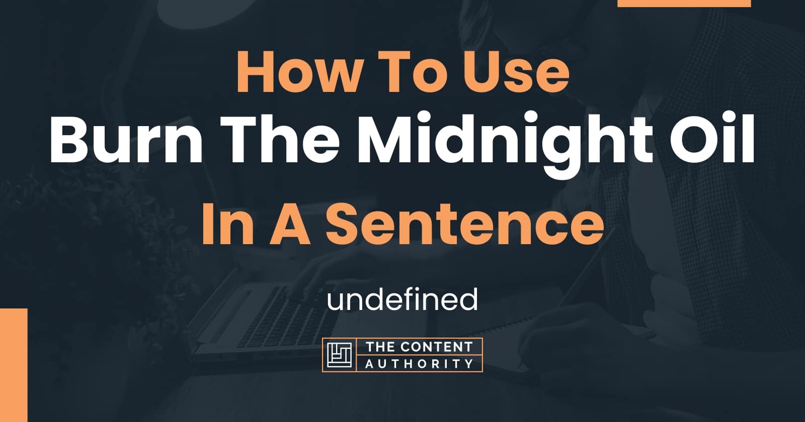 how-to-use-burn-the-midnight-oil-in-a-sentence-undefined