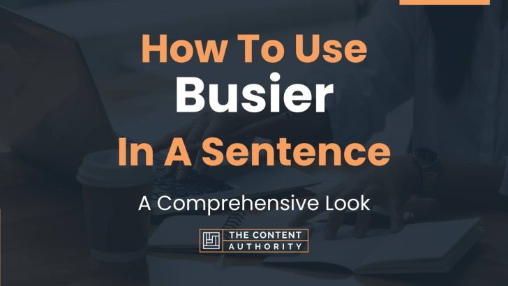 How To Use “Busier” In A Sentence: A Comprehensive Look