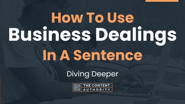 How To Use “Business Dealings” In A Sentence: Diving Deeper