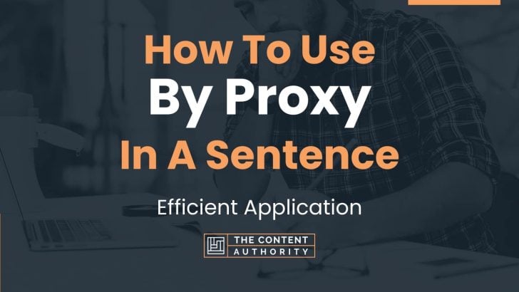 How To Use “By Proxy” In A Sentence: Efficient Application