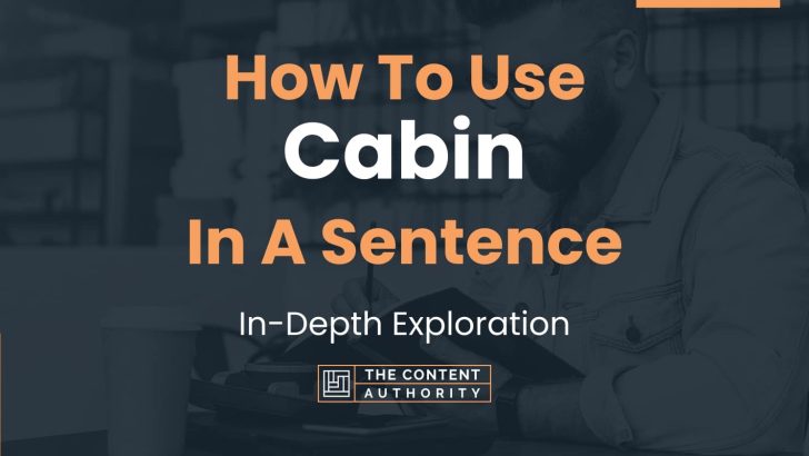 How To Use “Cabin” In A Sentence: In-Depth Exploration
