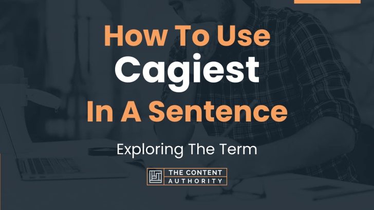 How To Use “Cagiest” In A Sentence: Exploring The Term