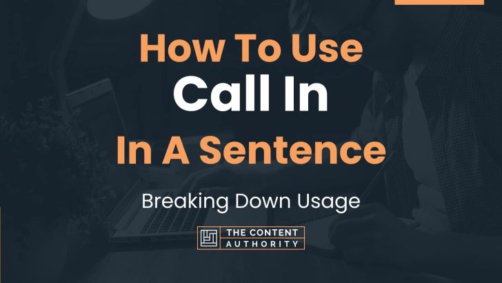 How To Use “Call In” In A Sentence: Breaking Down Usage