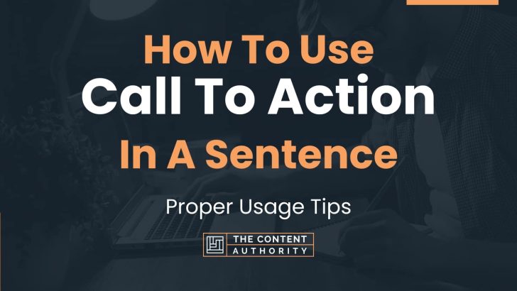 How To Use “Call To Action” In A Sentence: Proper Usage Tips