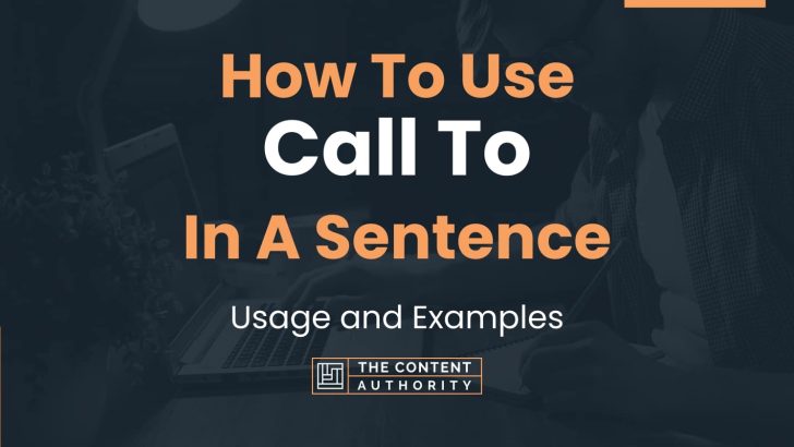 How To Use “Call To” In A Sentence: Usage and Examples