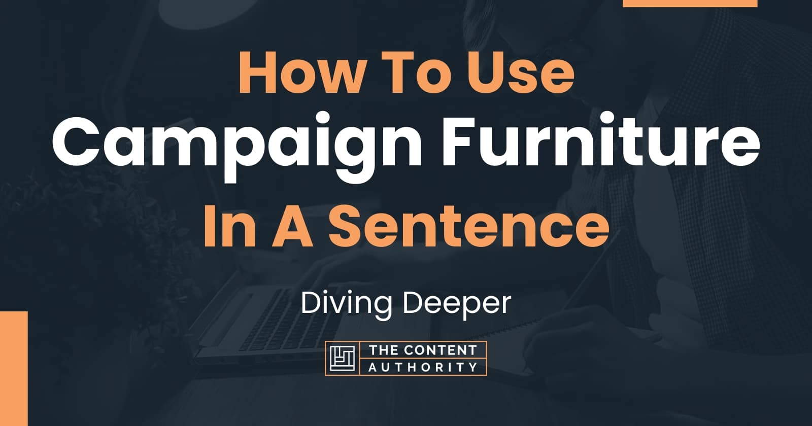 How To Use "Campaign Furniture" In A Sentence Diving Deeper
